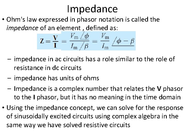 Impedance • Ohm's law expressed in phasor notation is called the impedance of an