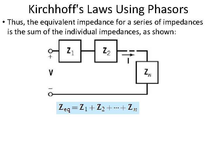  Kirchhoff's Laws Using Phasors • Thus, the equivalent impedance for a series of