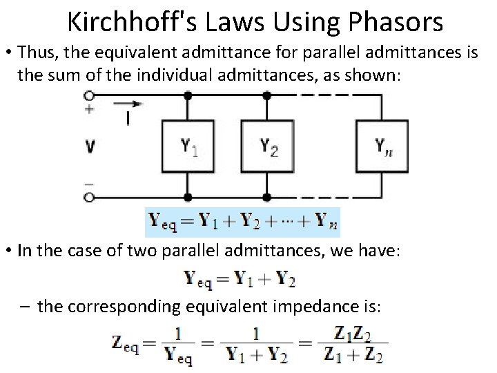  Kirchhoff's Laws Using Phasors • Thus, the equivalent admittance for parallel admittances is