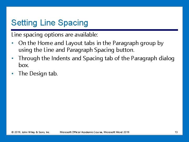 Setting Line Spacing Line spacing options are available: • On the Home and Layout
