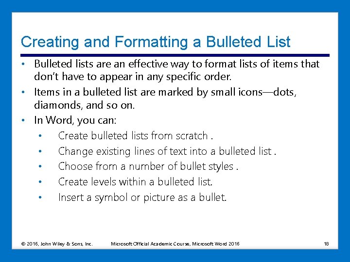 Creating and Formatting a Bulleted List • Bulleted lists are an effective way to