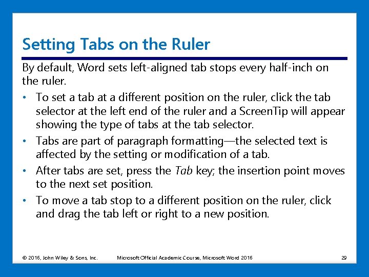 Setting Tabs on the Ruler By default, Word sets left-aligned tab stops every half-inch