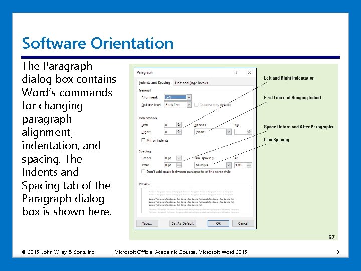 Software Orientation The Paragraph dialog box contains Word’s commands for changing paragraph alignment, indentation,
