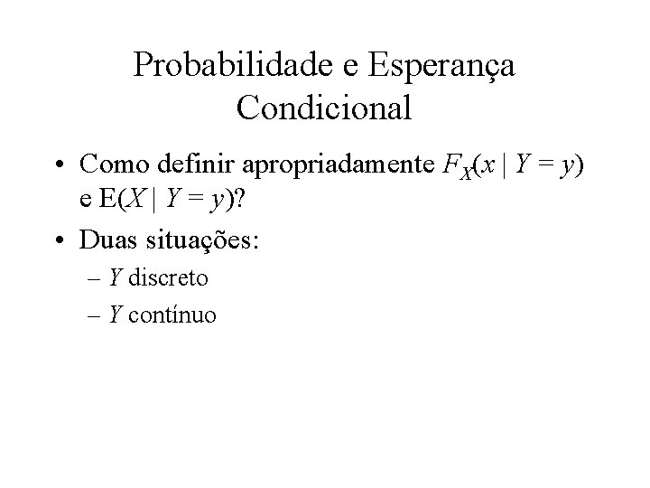 Probabilidade e Esperança Condicional • Como definir apropriadamente FX(x | Y = y) e