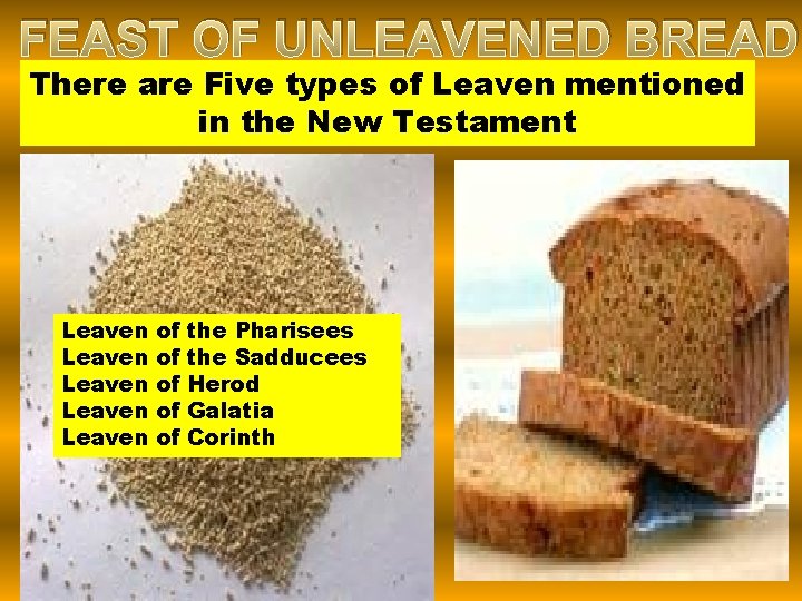 FEAST OF UNLEAVENED BREAD There are Five types of Leaven mentioned in the New