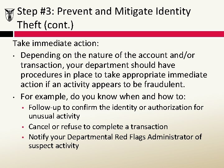 Step #3: Prevent and Mitigate Identity Theft (cont. ) Take immediate action: • Depending