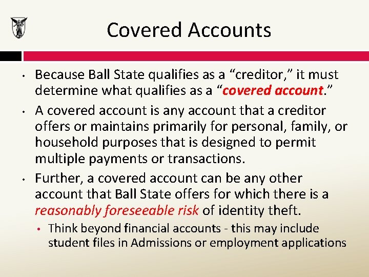 Covered Accounts • • • Because Ball State qualifies as a “creditor, ” it