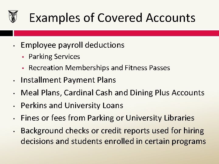 Examples of Covered Accounts • Employee payroll deductions • • Parking Services Recreation Memberships