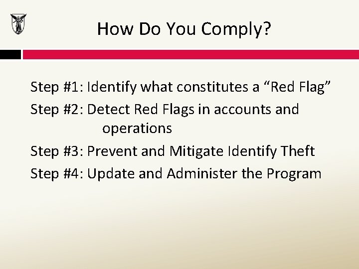 How Do You Comply? Step #1: Identify what constitutes a “Red Flag” Step #2: