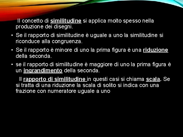 Il concetto di similitudine si applica molto spesso nella produzione dei disegni. • Se