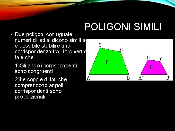 POLIGONI SIMILI • Due poligoni con uguale numeri di lati si dicono simili se