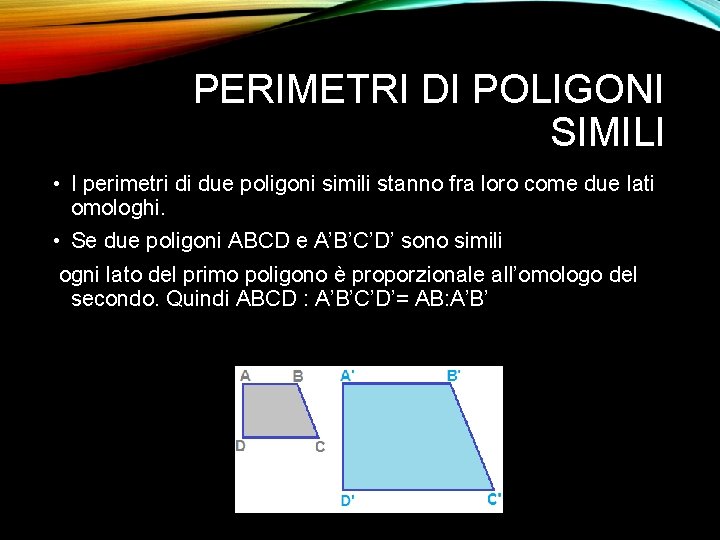 PERIMETRI DI POLIGONI SIMILI • I perimetri di due poligoni simili stanno fra loro