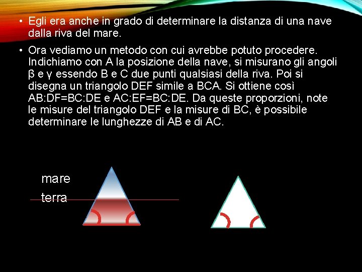  • Egli era anche in grado di determinare la distanza di una nave