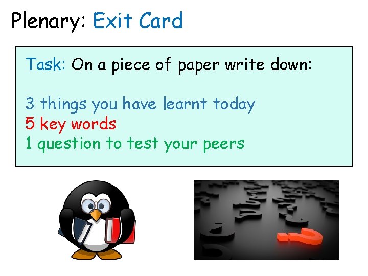 Plenary: Exit Card Task: On a piece of paper write down: 3 things you