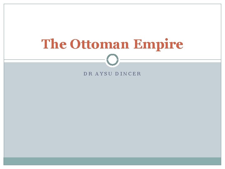 The Ottoman Empire DR AYSU DINCER 