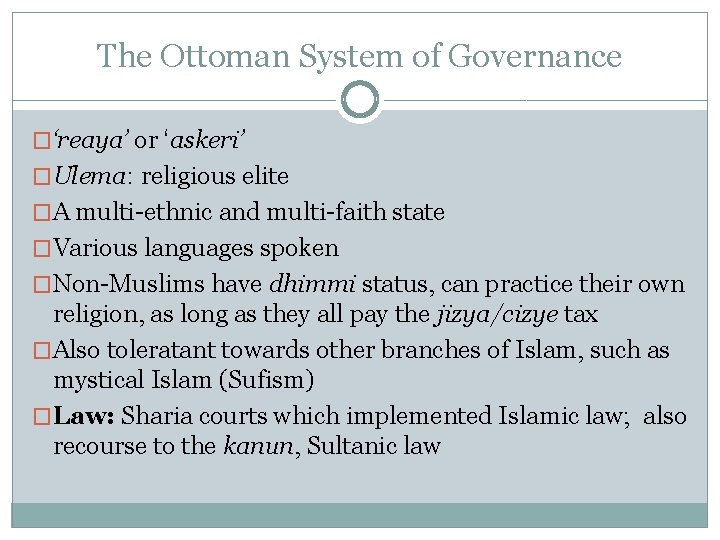 The Ottoman System of Governance �‘reaya’ or ‘askeri’ �Ulema: religious elite �A multi-ethnic and