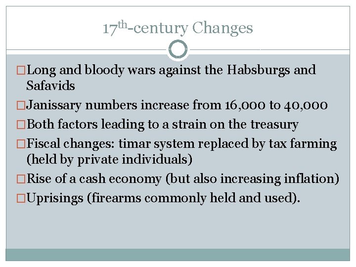 17 th-century Changes �Long and bloody wars against the Habsburgs and Safavids �Janissary numbers