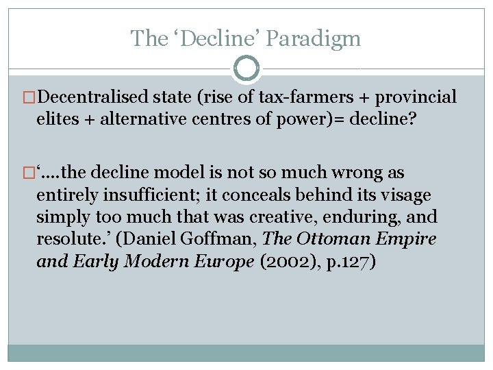 The ‘Decline’ Paradigm �Decentralised state (rise of tax-farmers + provincial elites + alternative centres