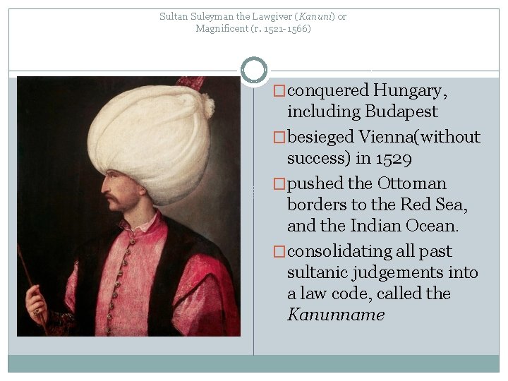 Sultan Suleyman the Lawgiver (Kanuni) or Magnificent (r. 1521 -1566) �conquered Hungary, including Budapest
