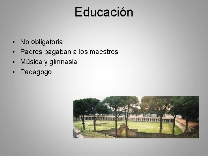 Educación • • No obligatoria Padres pagaban a los maestros Música y gimnasia Pedagogo