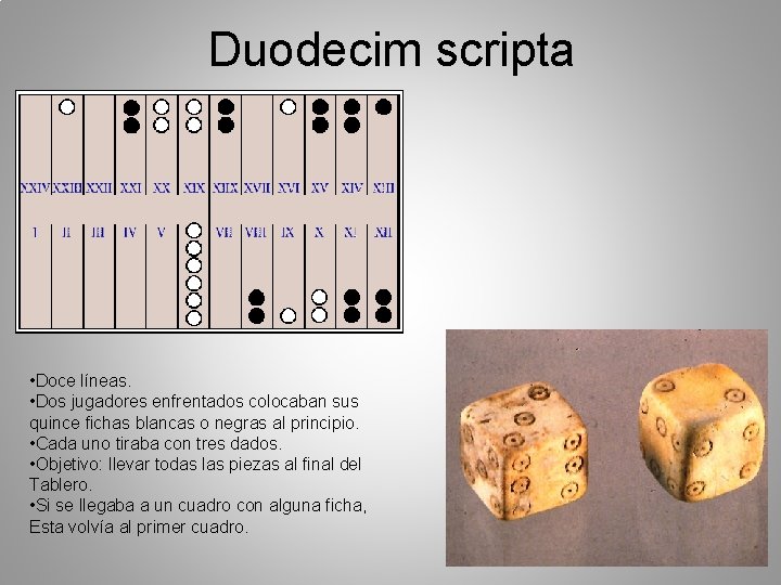 Duodecim scripta • Doce líneas. • Dos jugadores enfrentados colocaban sus quince fichas blancas