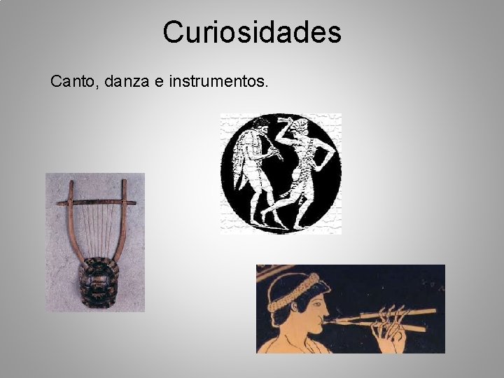 Curiosidades Canto, danza e instrumentos. 