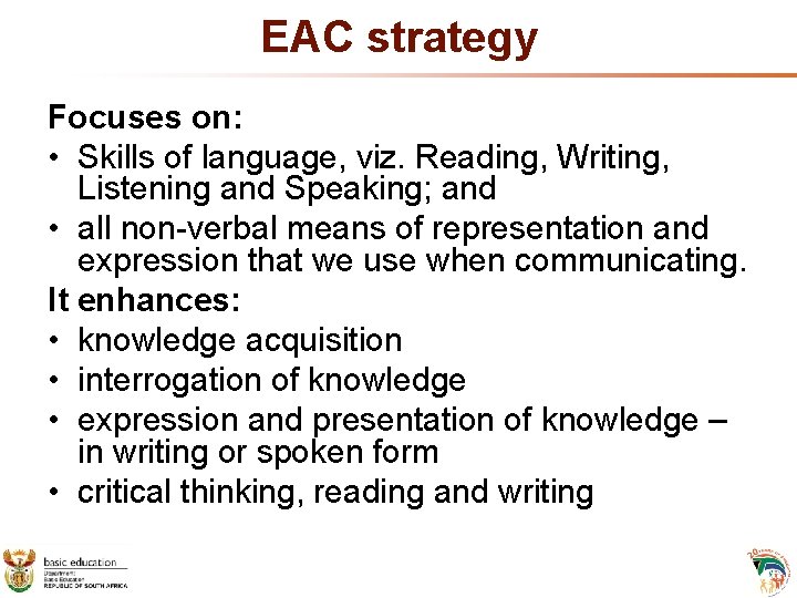 EAC strategy Focuses on: • Skills of language, viz. Reading, Writing, Listening and Speaking;