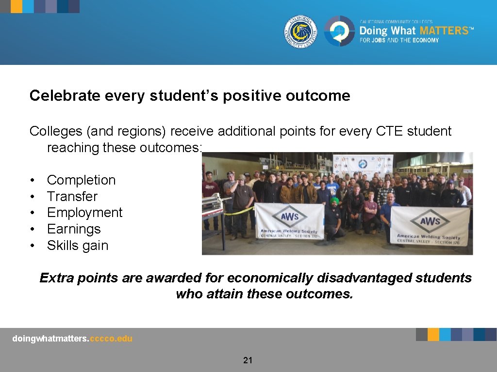 Celebrate every student’s positive outcome Colleges (and regions) receive additional points for every CTE