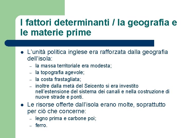 I fattori determinanti / la geografia e le materie prime l L’unità politica inglese