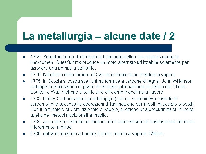 La metallurgia – alcune date / 2 l l l 1765: Smeaton cerca di