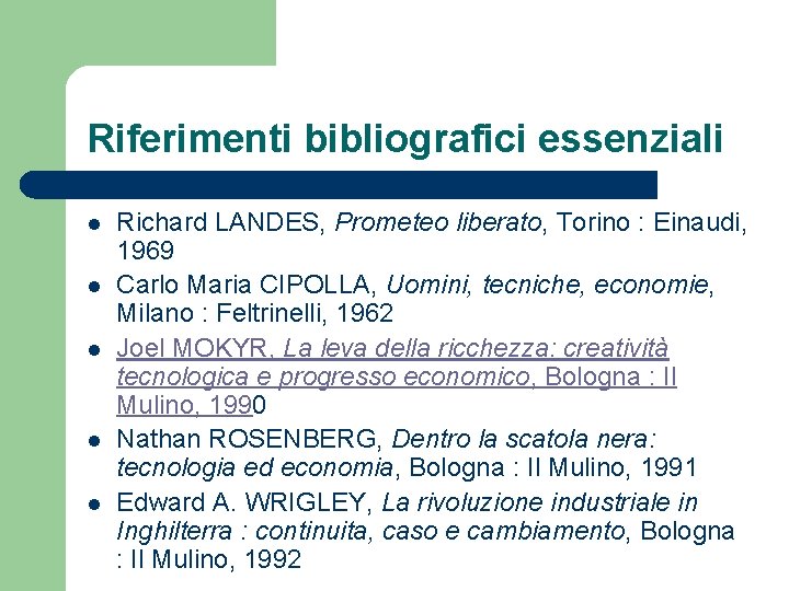 Riferimenti bibliografici essenziali l l l Richard LANDES, Prometeo liberato, Torino : Einaudi, 1969