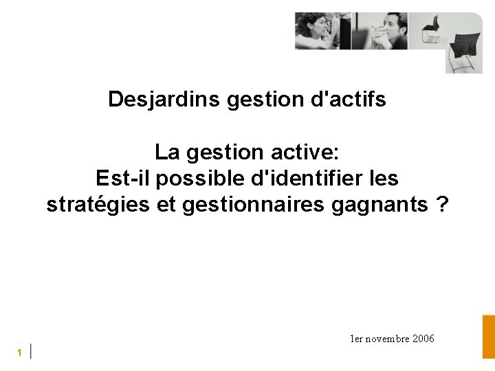 Desjardins gestion d'actifs La gestion active: Est-il possible d'identifier les stratégies et gestionnaires gagnants