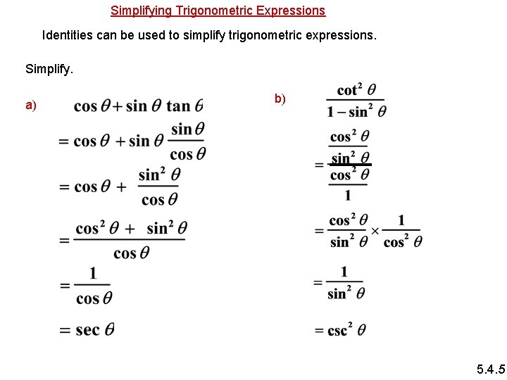 Simplifying Trigonometric Expressions Identities can be used to simplify trigonometric expressions. Simplify. a) b)