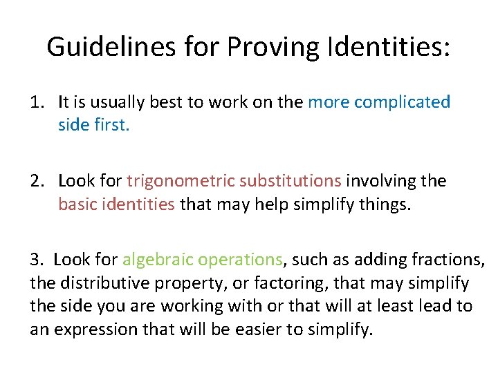 Guidelines for Proving Identities: 1. It is usually best to work on the more