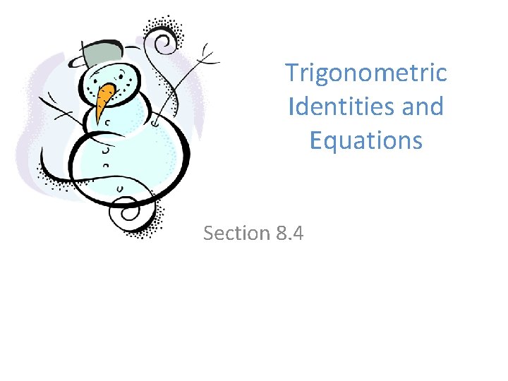 Trigonometric Identities and Equations Section 8. 4 