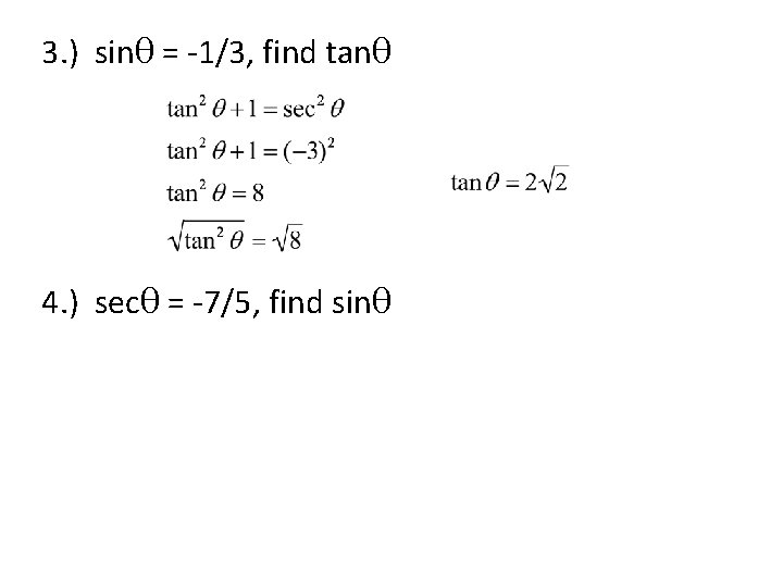  3. ) sinθ = -1/3, find tanθ 4. ) secθ = -7/5, find