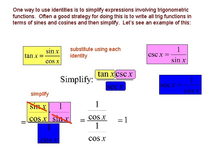 One way to use identities is to simplify expressions involving trigonometric functions. Often a