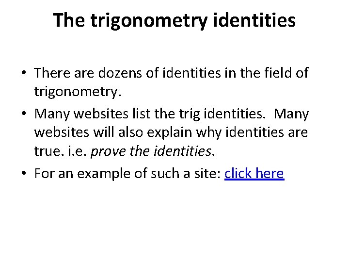 The trigonometry identities • There are dozens of identities in the field of trigonometry.