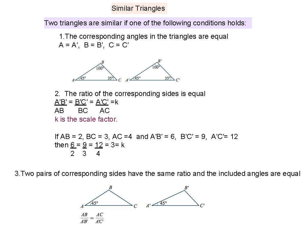 Similar Triangles Two triangles are similar if one of the following conditions holds: 1.