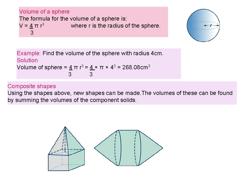Volume of a sphere The formula for the volume of a sphere is: V