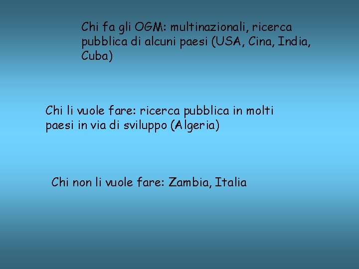 Chi fa gli OGM: multinazionali, ricerca pubblica di alcuni paesi (USA, Cina, India, Cuba)