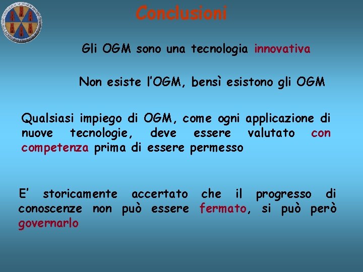 Conclusioni Gli OGM sono una tecnologia innovativa Non esiste l’OGM, bensì esistono gli OGM