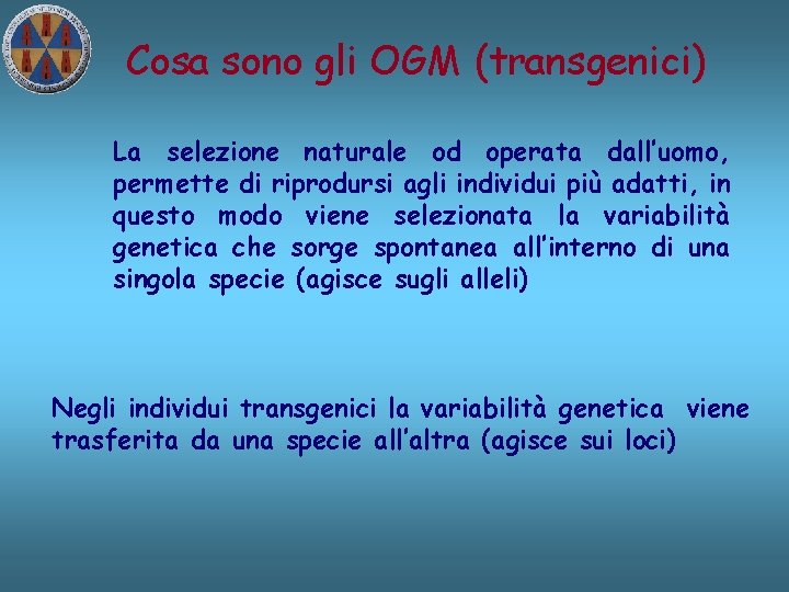 Cosa sono gli OGM (transgenici) La selezione naturale od operata dall’uomo, permette di riprodursi