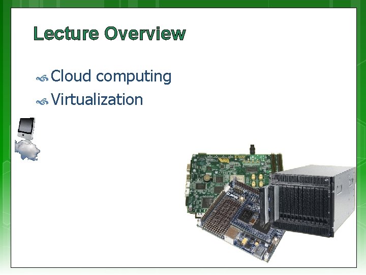 Lecture Overview Cloud computing Virtualization 