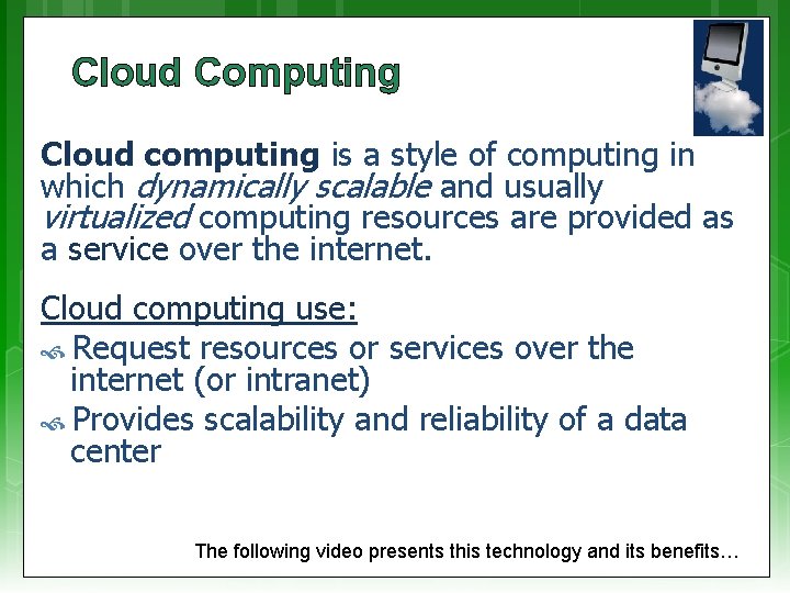 Cloud Computing Cloud computing is a style of computing in which dynamically scalable and