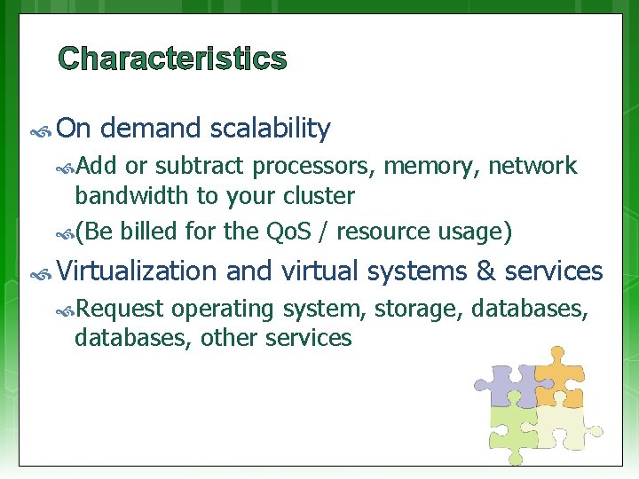 Characteristics On demand scalability Add or subtract processors, memory, network bandwidth to your cluster