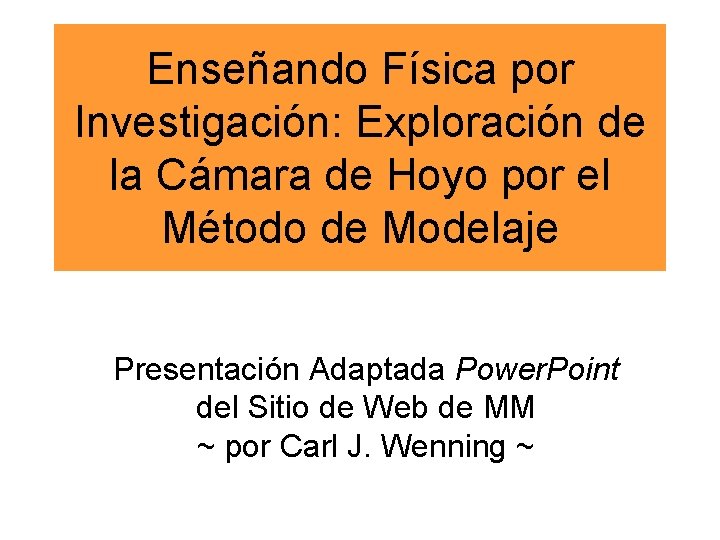 Enseñando Física por Investigación: Exploración de la Cámara de Hoyo por el Método de