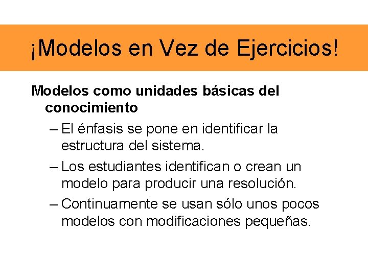 ¡Modelos en Vez de Ejercicios! Modelos como unidades básicas del conocimiento – El énfasis