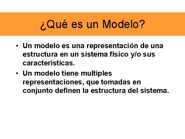 ¿Qué es un Modelo? • Un modelo es una representación de una estructura en