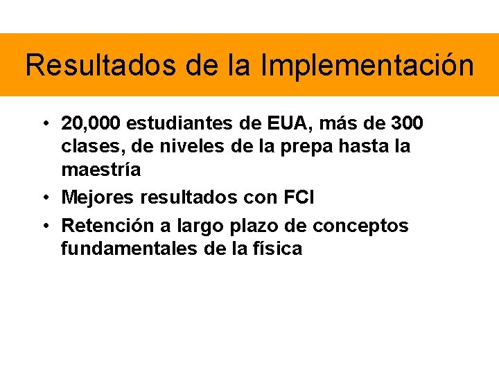 Resultados de la Implementación • 20, 000 estudiantes de EUA, más de 300 clases,